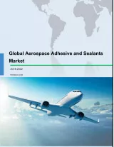 Global Aerospace Adhesive and Sealants Market 2018-2022